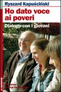 Ho dato voce ai poveri. Dialogo con i giovani. Con DVD