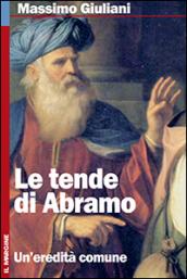 Le tende di Abramo. Ebraismo, cristianesimo, islam: interpretare un'eredità comune