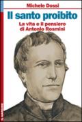 Il Santo proibito. La vita e il pensiero di Antonio Rosmini. Ediz. illustrata