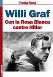 Willi Graf. Con la Rosa Bianca contro Hitler