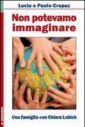 Non potevamo immaginare. Una famiglia con Chiara Lubich