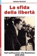 La sfida della libertà. Dall'Antifascismo alla Resistenza, 1936-1945