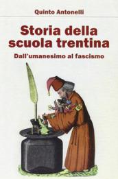 Storia della scuola trentina. Dall'Umanesimo al fascismo