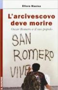 L'arcivescovo deve morire. Oscar Romero e il suo popolo