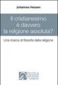 Il cristianesimo è davvero la religione assoluta? Una ricerca di filosofia della religione