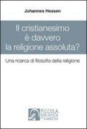 Il cristianesimo è davvero la religione assoluta? Una ricerca di filosofia della religione