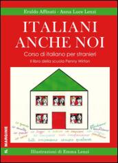 Italiani anche noi. Corso di italiano per stranieri. Il libro della scuola di Penny Wirton