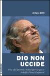 Dio non uccide. Vita del premio Nobel per la pace Adolfo Pérez Esquivel