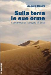 Sulla terra le sue orme. Commento al Vangelo di Luca