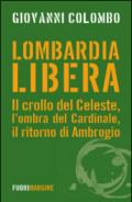 Lombardia libera. Il crollo del Celeste, l'ombra del Cardinale, il ritorno di Ambrogio