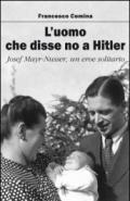 L'uomo che disse no a Hitler. Josef Mayr-Nusser, un eroe solitario