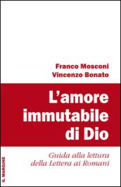 L'amore immutabile di Dio. Guida alla lettura della lettera ai Romani