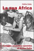 La Sua Africa. Coraggio vocazione cammino di Alcisa Zotta