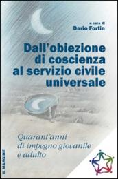 Dall'obiezione di coscienza al servizio civile universale. Quarant'anni di impegno giovanile e adulto