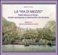 La «via di mezzo». Dalla marina al borgo. Strade scomparse e metamorfosi del territorio