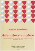 Allenatore emotivo. Guida pratica per allenare se stessi e gli altri a vivere meglio