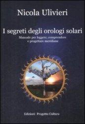 I segreti degli orologi solari. Manuale per leggere, comprendere e progettare meridiane