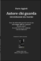 Autore chi guarda. 500 domande sul teatro