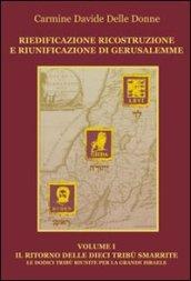 Riedificazione ricostruzione e riunificazione di Gerusalemme. Il ritorno delle dieci tribù smarrite d'Israele per la grande Israele: 1