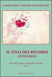 Il filo dei ricordi. Antologia. Laboratorio «Insieme per scrivere». Racconti, poesie, fotografie e disegni