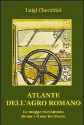 Atlante dell'Agro Romano. Le mappe raccontano Roma e il suo territorio