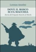 Dove il bosco si fa macchia. Storia del brigante Baicche di Murlo