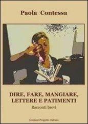 Dire, fare, mangiare, lettere e patimenti. Racconti brevi