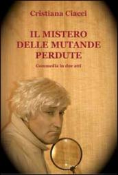 Il mistero delle mutande perdute. Commedia in due atti