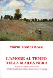 L'amore al tempo della marea nera. Sulle note di Robert Schumann «Dodici studi sinfonici in do diesis min. op. 13» per pf.