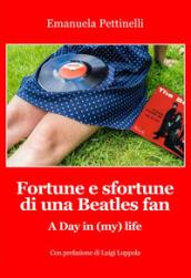 Fortune e sfortune di una Beatles fan. A Day in (my) life