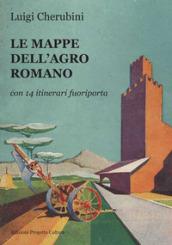 Le mappe dell'Agro romano. Con 14 itinerari fuori porta