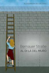 Bernauer strasse. Al di là del muro