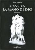 Canova. La mano di Dio. Ediz. illustrata