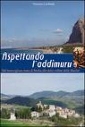 Aspettando l'addimuru. Dal meraviglioso mare di Sicilia alle dolci colline delle Marche