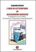 L'idea di letteratura in Alessandro Baricco. Il rapporto con la critica, la narrativa, l'esperienza cinematografica