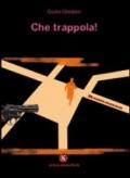 Che trappola!