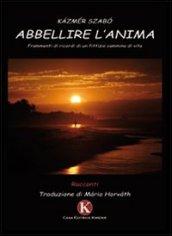 Abbellire l'anima. Frammenti di ricordi di un fittizio cammino di vita