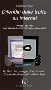 Difenditi dalle truffe su internet. Proteggi i tuoi soldi dagli attacchi dei pirati informatici e dal phishing