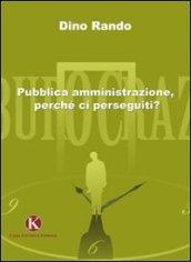 Pubblica amministrazione, perché ci perseguiti?