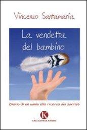 La vendetta del bambino: Diario di un uomo alla ricerca del sorriso