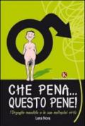 Che pena... Questo pene! L'orgoglio maschile e le sue molteplici virtù