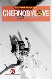 Chernobylove. Il giorno dopo il vento