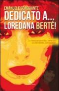 Dedicato a... Loredana Berté!