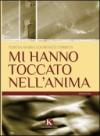 Mi hanno toccato nell'anima