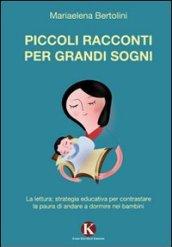 Piccoli racconti per grandi sogni. La lettura: strategia educativa per contrastare la paura di andare a dormire nei bambini