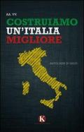 Costruiamo un'Italia migliore. Antologia di saggi e riflessioni