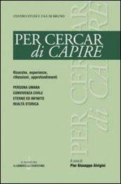 Per cercar di capire. Persona umana, convivenza civile, eterno ed infinito, realtà storica