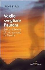 Voglio svegliare l'aurora. Storia d'amore di una giovane in ricerca