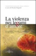 La violenza nei legami d'amore. Le relazioni vitali e conflittuali tra uomo e donna, adulto e bambino, cittadino e straniero