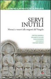 Servi inutili. Monaci e vescovi alle sorgenti del vangelo